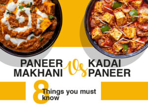 Paneer makhani vs Kadai paneer 8 things you must know