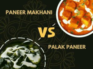 Paneer Makhani vs Palak Paneer
