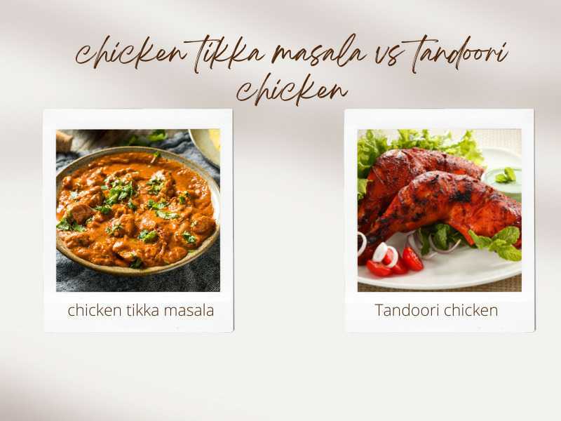 Chicken Tikka Masala vs Tandoori Chicken